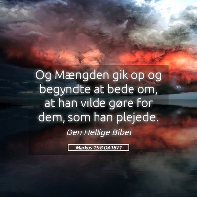 Picture 05 - Markus 15:8 DA1871 - Og Mængden gik op og begyndte at bede om, at han - Bible Verse Picture