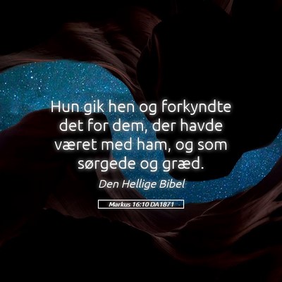 Picture 05 - Markus 16:10 DA1871 - Hun gik hen og forkyndte det for dem, der havde - Bible Verse Picture