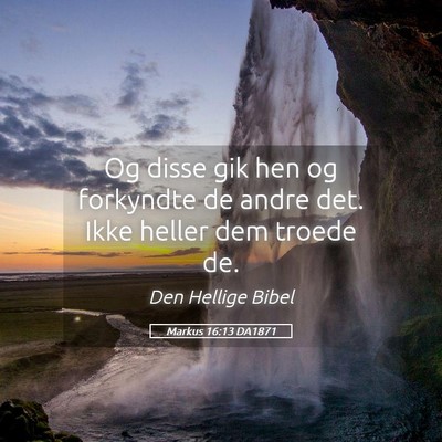 Picture 05 - Markus 16:13 DA1871 - Og disse gik hen og forkyndte de andre det. Ikke - Bible Verse Picture