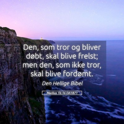 Picture 05 - Markus 16:16 DA1871 - Den, som tror og bliver døbt, skal blive frelst; - Bible Verse Picture