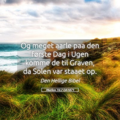 Picture 05 - Markus 16:2 DA1871 - Og meget aarle paa den første Dag i Ugen komme - Bible Verse Picture