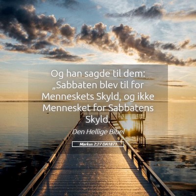 Picture 05 - Markus 2:27 DA1871 - Og han sagde til dem: „Sabbaten blev til for - Bible Verse Picture