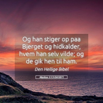 Picture 05 - Markus 3:13 DA1871 - Og han stiger op paa Bjerget og hidkalder, hvem - Bible Verse Picture