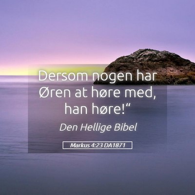 Picture 05 - Markus 4:23 DA1871 - Dersom nogen har Øren at høre med, han - Bible Verse Picture
