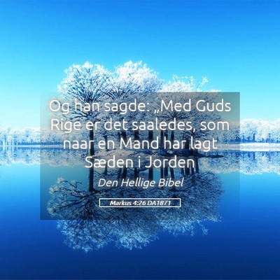 Picture 05 - Markus 4:26 DA1871 - Og han sagde: „Med Guds Rige er det saaledes, - Bible Verse Picture