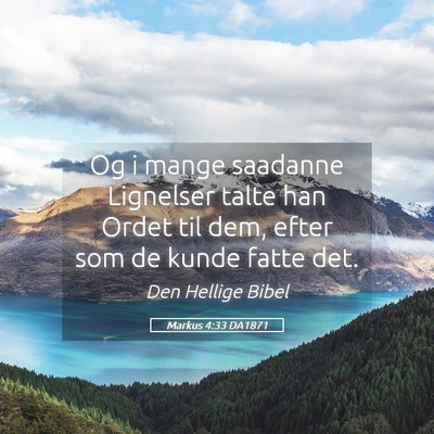 Picture 05 - Markus 4:33 DA1871 - Og i mange saadanne Lignelser talte han Ordet til - Bible Verse Picture