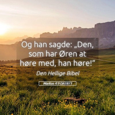 Picture 05 - Markus 4:9 DA1871 - Og han sagde: „Den, som har Øren at høre med, - Bible Verse Picture