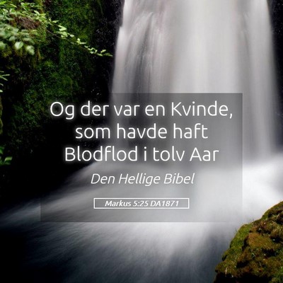 Picture 05 - Markus 5:25 DA1871 - Og der var en Kvinde, som havde haft Blodflod i - Bible Verse Picture