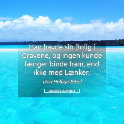Picture 05 - Markus 5:3 DA1871 - Han havde sin Bolig i Gravene, og ingen kunde - Bible Verse Picture