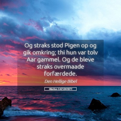 Picture 05 - Markus 5:42 DA1871 - Og straks stod Pigen op og gik omkring; thi hun - Bible Verse Picture