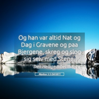 Picture 05 - Markus 5:5 DA1871 - Og han var altid Nat og Dag i Gravene og paa - Bible Verse Picture