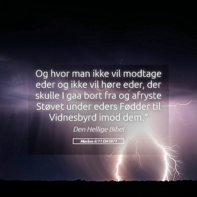 Picture 05 - Markus 6:11 DA1871 - Og hvor man ikke vil modtage eder og ikke vil - Bible Verse Picture