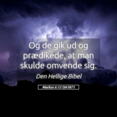 Picture 05 - Markus 6:12 DA1871 - Og de gik ud og prædikede, at man skulde omvende - Bible Verse Picture