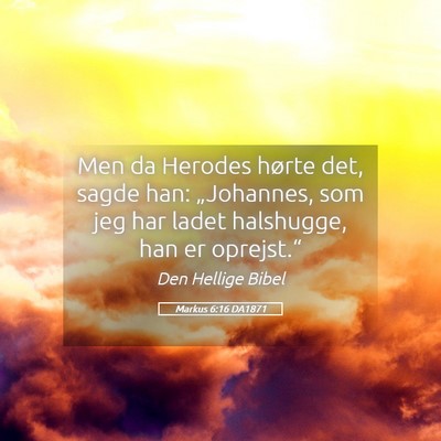 Picture 05 - Markus 6:16 DA1871 - Men da Herodes hørte det, sagde han: - Bible Verse Picture