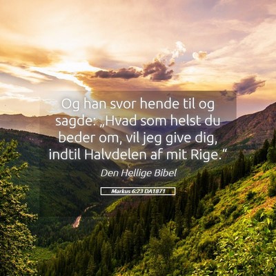 Picture 05 - Markus 6:23 DA1871 - Og han svor hende til og sagde: „Hvad som helst - Bible Verse Picture