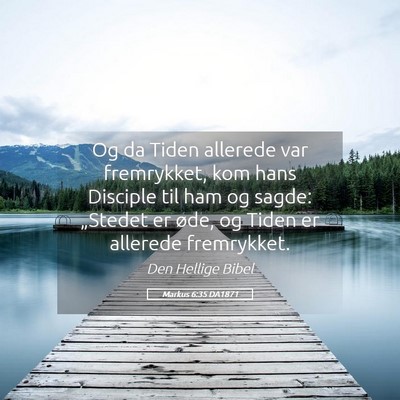Picture 05 - Markus 6:35 DA1871 - Og da Tiden allerede var fremrykket, kom hans - Bible Verse Picture