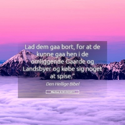 Picture 05 - Markus 6:36 DA1871 - Lad dem gaa bort, for at de kunne gaa hen i de - Bible Verse Picture