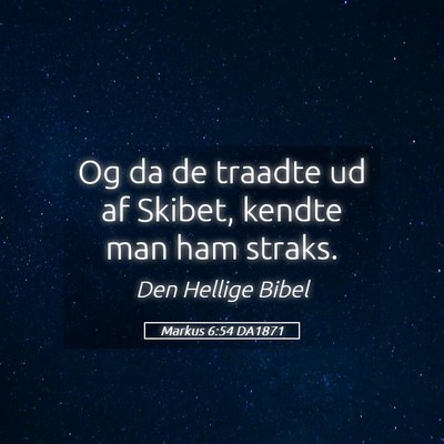 Picture 05 - Markus 6:54 DA1871 - Og da de traadte ud af Skibet, kendte man ham - Bible Verse Picture
