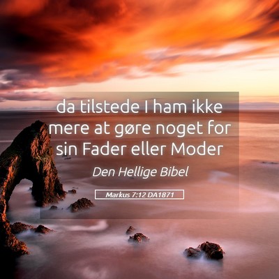 Picture 05 - Markus 7:12 DA1871 - da tilstede I ham ikke mere at gøre noget for - Bible Verse Picture