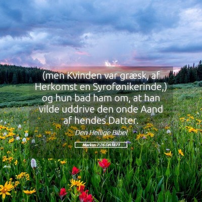 Picture 05 - Markus 7:26 DA1871 - (men Kvinden var græsk, af Herkomst en - Bible Verse Picture