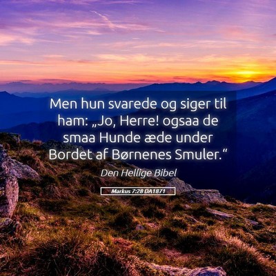 Picture 05 - Markus 7:28 DA1871 - Men hun svarede og siger til ham: „Jo, Herre! - Bible Verse Picture
