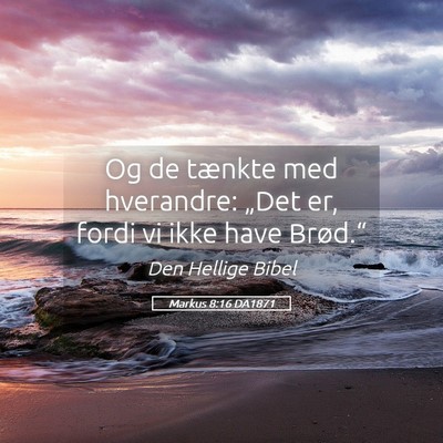 Picture 05 - Markus 8:16 DA1871 - Og de tænkte med hverandre: „Det er, fordi vi - Bible Verse Picture