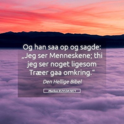 Picture 05 - Markus 8:24 DA1871 - Og han saa op og sagde: „Jeg ser Menneskene; - Bible Verse Picture