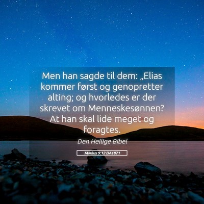Picture 05 - Markus 9:12 DA1871 - Men han sagde til dem: „Elias kommer først og - Bible Verse Picture
