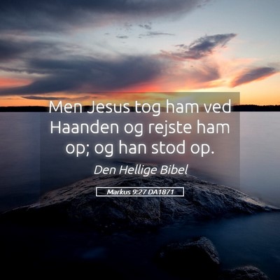 Picture 05 - Markus 9:27 DA1871 - Men Jesus tog ham ved Haanden og rejste ham op; - Bible Verse Picture