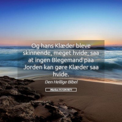 Picture 05 - Markus 9:3 DA1871 - Og hans Klæder bleve skinnende, meget hvide, saa - Bible Verse Picture
