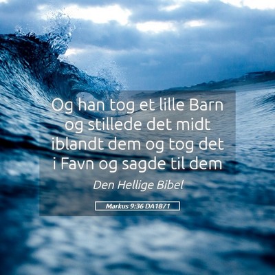 Picture 05 - Markus 9:36 DA1871 - Og han tog et lille Barn og stillede det midt - Bible Verse Picture