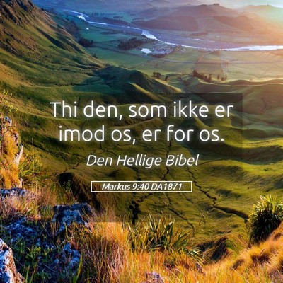 Picture 05 - Markus 9:40 DA1871 - Thi den, som ikke er imod os, er for - Bible Verse Picture