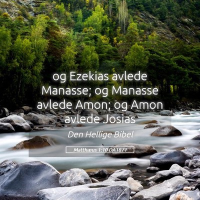 Picture 05 - Matthæus 1:10 DA1871 - og Ezekias avlede Manasse; og Manasse avlede - Bible Verse Picture