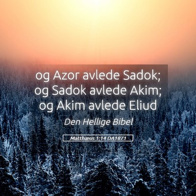 Picture 05 - Matthæus 1:14 DA1871 - og Azor avlede Sadok; og Sadok avlede Akim; og - Bible Verse Picture