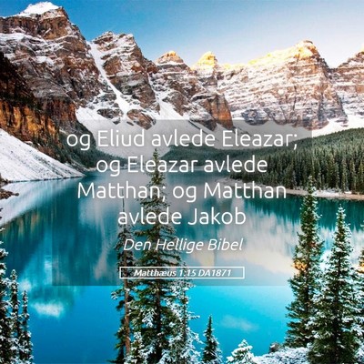 Picture 05 - Matthæus 1:15 DA1871 - og Eliud avlede Eleazar; og Eleazar avlede - Bible Verse Picture