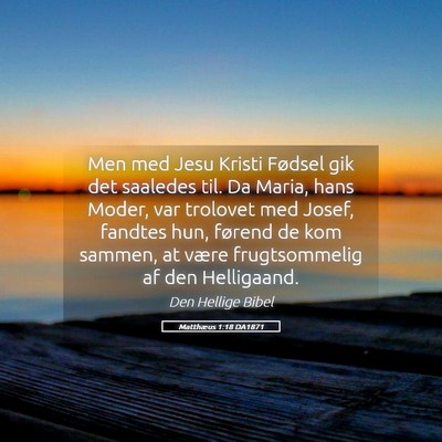 Picture 05 - Matthæus 1:18 DA1871 - Men med Jesu Kristi Fødsel gik det saaledes til. - Bible Verse Picture