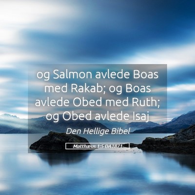 Picture 05 - Matthæus 1:5 DA1871 - og Salmon avlede Boas med Rakab; og Boas avlede - Bible Verse Picture
