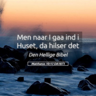 Picture 05 - Matthæus 10:12 DA1871 - Men naar I gaa ind i Huset, da hilser - Bible Verse Picture
