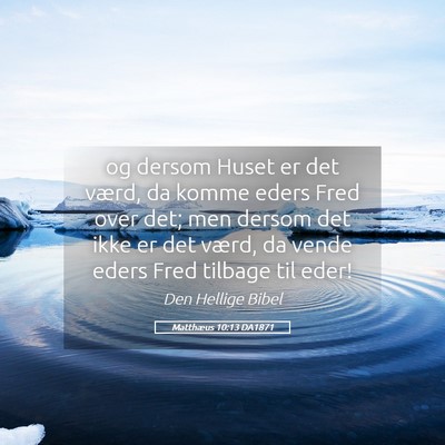 Picture 05 - Matthæus 10:13 DA1871 - og dersom Huset er det værd, da komme eders Fred - Bible Verse Picture
