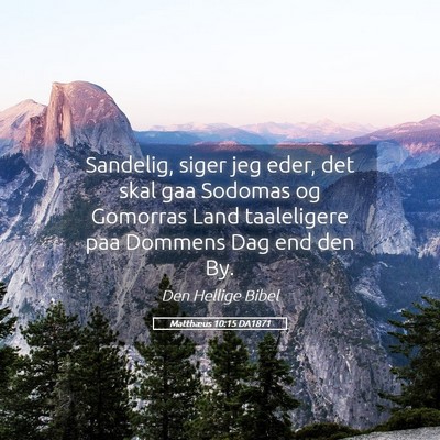 Picture 05 - Matthæus 10:15 DA1871 - Sandelig, siger jeg eder, det skal gaa Sodomas og - Bible Verse Picture