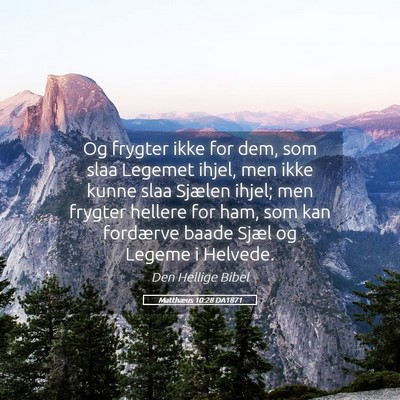 Picture 05 - Matthæus 10:28 DA1871 - Og frygter ikke for dem, som slaa Legemet ihjel, - Bible Verse Picture