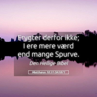 Picture 05 - Matthæus 10:31 DA1871 - Frygter derfor ikke; I ere mere værd end mange - Bible Verse Picture