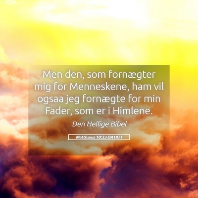 Picture 05 - Matthæus 10:33 DA1871 - Men den, som fornægter mig for Menneskene, ham - Bible Verse Picture