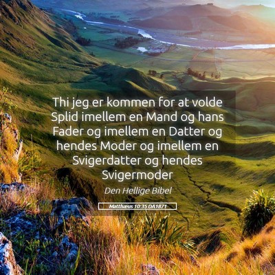 Picture 05 - Matthæus 10:35 DA1871 - Thi jeg er kommen for at volde Splid imellem en - Bible Verse Picture