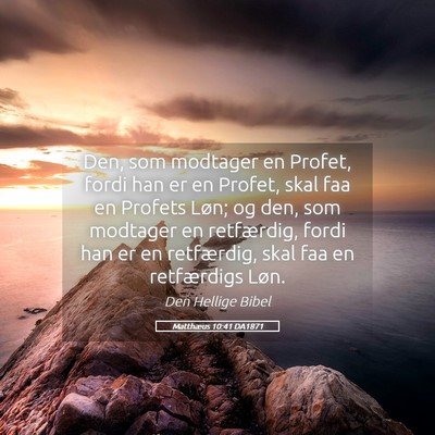 Picture 05 - Matthæus 10:41 DA1871 - Den, som modtager en Profet, fordi han er en - Bible Verse Picture