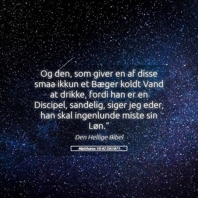 Picture 05 - Matthæus 10:42 DA1871 - Og den, som giver en af disse smaa ikkun et - Bible Verse Picture