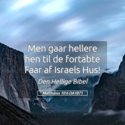 Picture 05 - Matthæus 10:6 DA1871 - Men gaar hellere hen til de fortabte Faar af - Bible Verse Picture