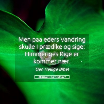 Picture 05 - Matthæus 10:7 DA1871 - Men paa eders Vandring skulle I prædike og sige: - Bible Verse Picture