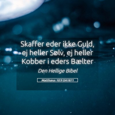 Picture 05 - Matthæus 10:9 DA1871 - Skaffer eder ikke Guld, ej heller Sølv, ej - Bible Verse Picture