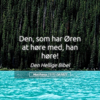 Picture 05 - Matthæus 11:15 DA1871 - Den, som har Øren at høre med, han - Bible Verse Picture